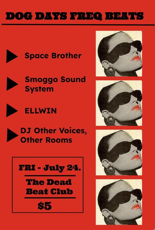 Dog Days Freq Beats - Space Brother, Smoggo Sound System, Ellwin, DJ Other Voices, Other Rooms.